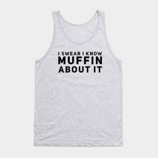 I Swear I Know Muffin About It Tank Top